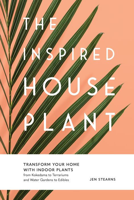 THE INSPIRED HOUSEPLANT: Transform your Home with Indoor Plants